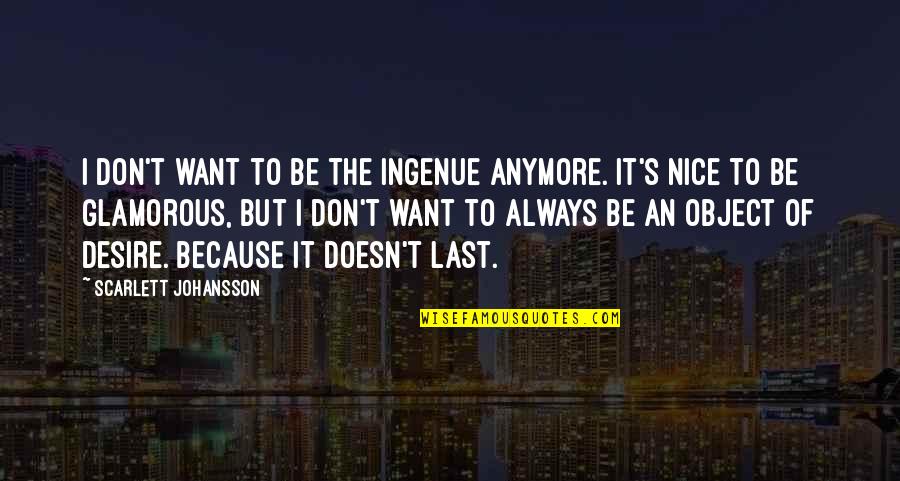 Riverbeds Lodges Quotes By Scarlett Johansson: I don't want to be the ingenue anymore. Riverbeds Lodges Quotes By Scarlett Johansson: I don't want to be the ingenue anymore.
