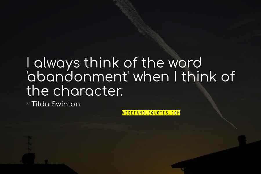 Riverbeds Lodges Quotes By Tilda Swinton: I always think of the word 'abandonment' when