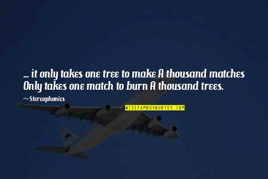 Riverbeds Quotes By Stereophonics: ... it only takes one tree to make