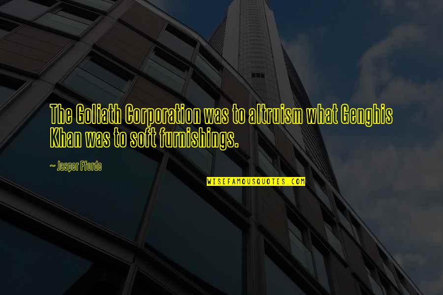 Riverine Squadron Quotes By Jasper Fforde: The Goliath Corporation was to altruism what Genghis