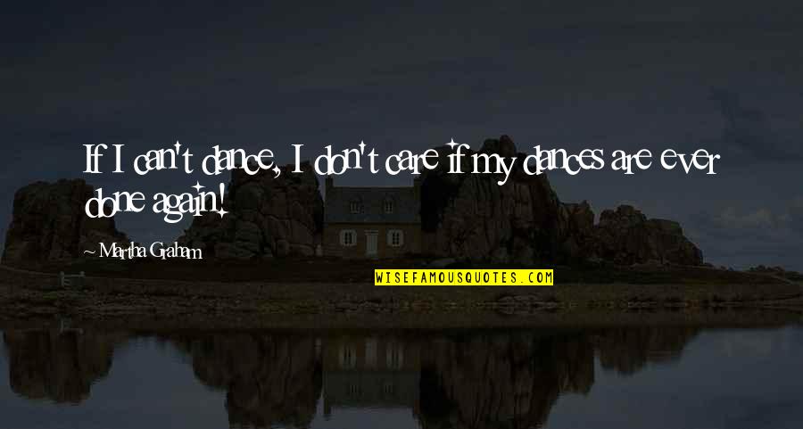 Riverine Squadron Quotes By Martha Graham: If I can't dance, I don't care if Riverine Squadron Quotes By Martha Graham: If I can't dance, I don't care if