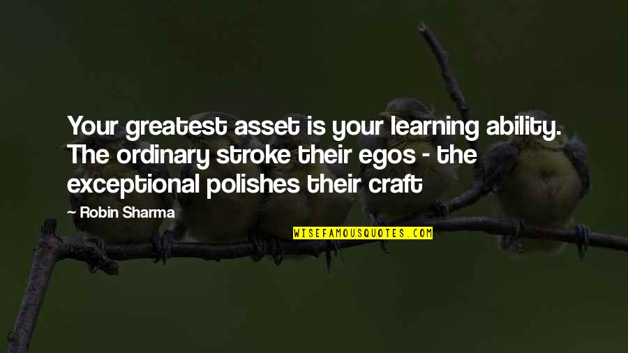 Riverine Squadron Quotes By Robin Sharma: Your greatest asset is your learning ability. The Riverine Squadron Quotes By Robin Sharma: Your greatest asset is your learning ability. The