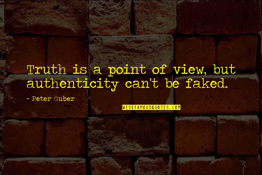 Riverman Undertale Quotes By Peter Guber: Truth is a point of view, but authenticity