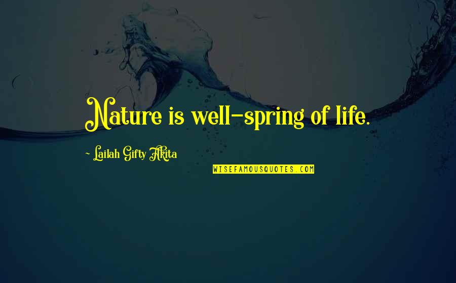 Rivers And Nature Quotes By Lailah Gifty Akita: Nature is well-spring of life.