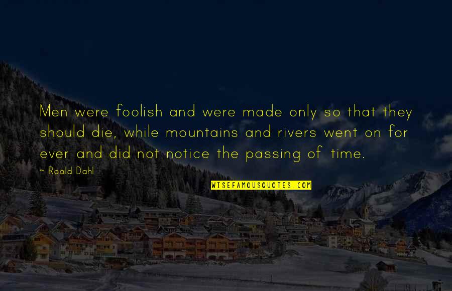 Rivers And Nature Quotes By Roald Dahl: Men were foolish and were made only so