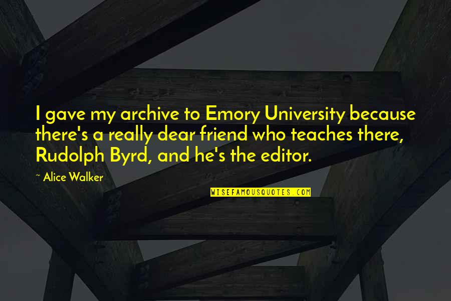 Rivers And Roads Quotes By Alice Walker: I gave my archive to Emory University because Rivers And Roads Quotes By Alice Walker: I gave my archive to Emory University because