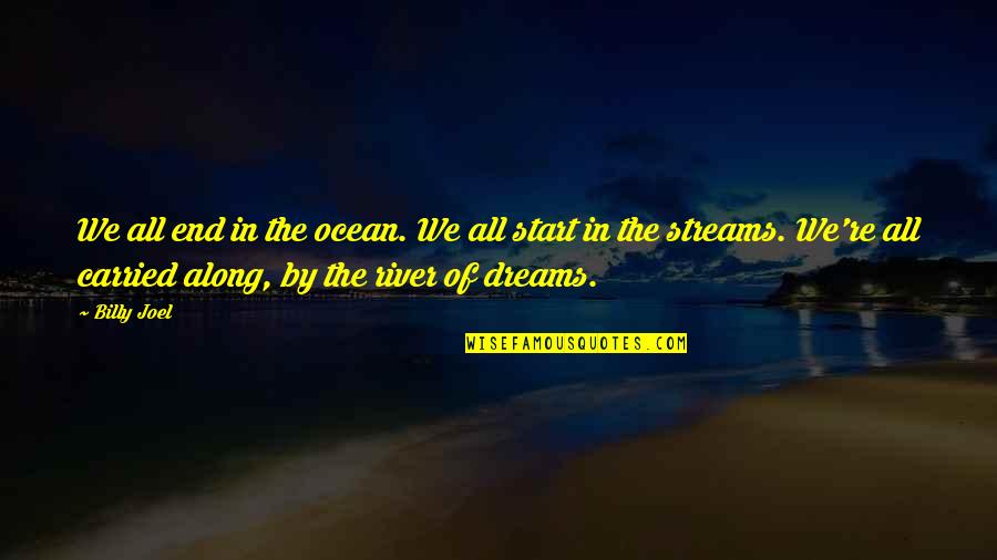Rivers And Streams Quotes By Billy Joel: We all end in the ocean. We all