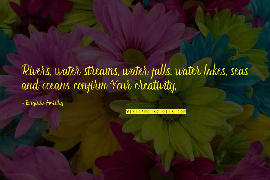 Rivers And Streams Quotes By Euginia Herlihy: Rivers, water streams, water falls, water lakes, seas