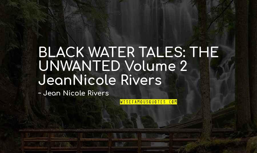 Rivers And Water Quotes By Jean Nicole Rivers: BLACK WATER TALES: THE UNWANTED Volume 2 JeanNicole