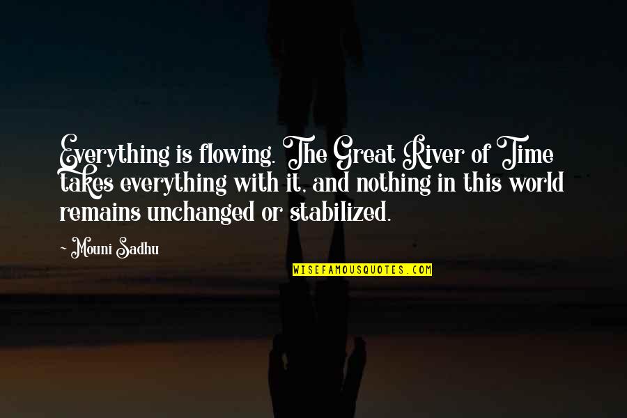 Rivers Flowing Quotes By Mouni Sadhu: Everything is flowing. The Great River of Time