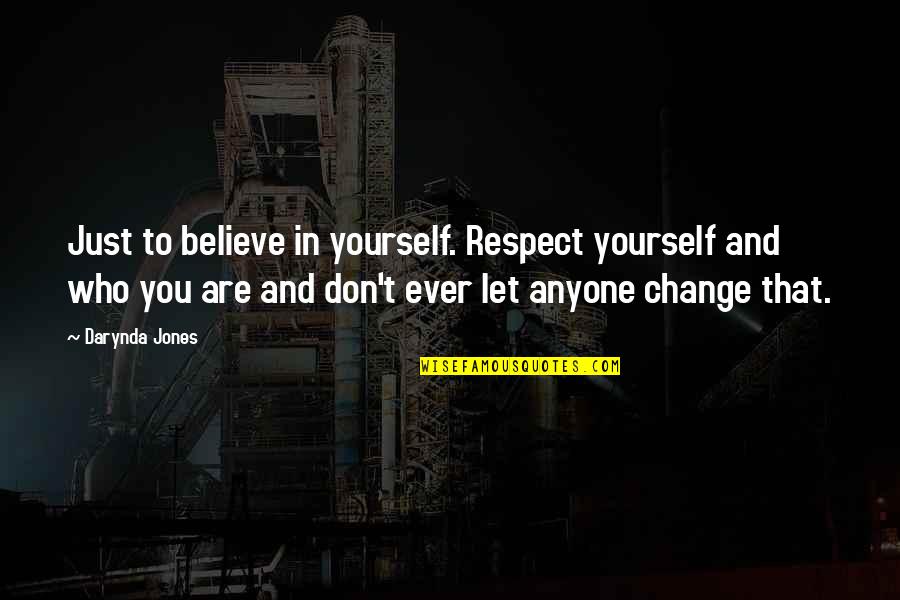 Rivers In Winter Quotes By Darynda Jones: Just to believe in yourself. Respect yourself and Rivers In Winter Quotes By Darynda Jones: Just to believe in yourself. Respect yourself and
