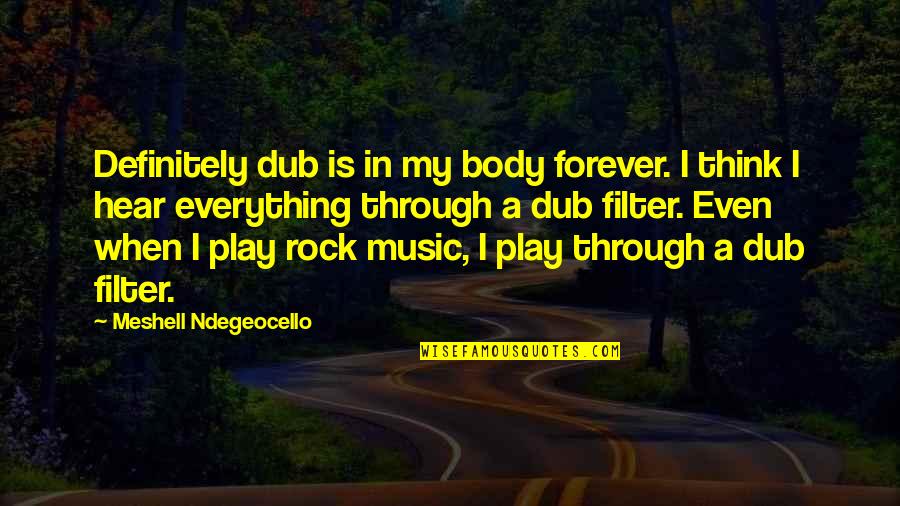 Rivers In Winter Quotes By Meshell Ndegeocello: Definitely dub is in my body forever. I Rivers In Winter Quotes By Meshell Ndegeocello: Definitely dub is in my body forever. I