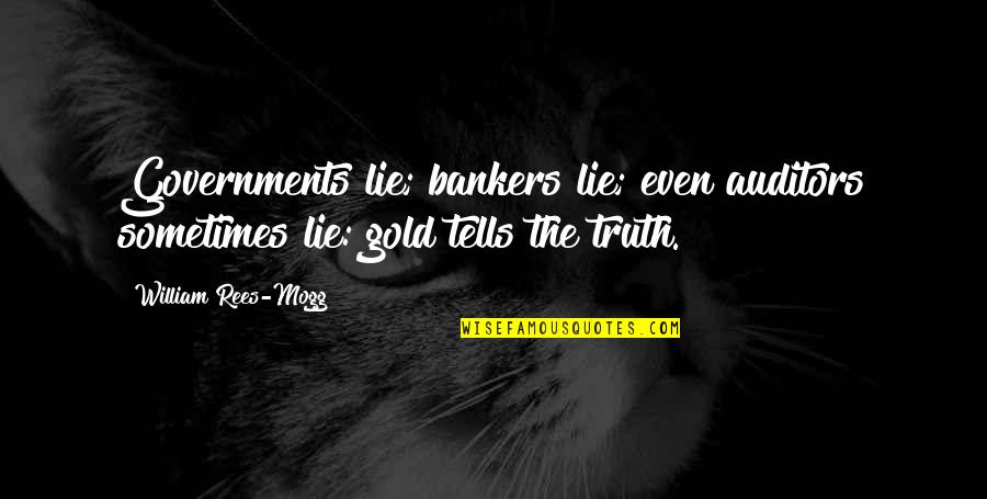 Rivers In Winter Quotes By William Rees-Mogg: Governments lie; bankers lie; even auditors sometimes lie: