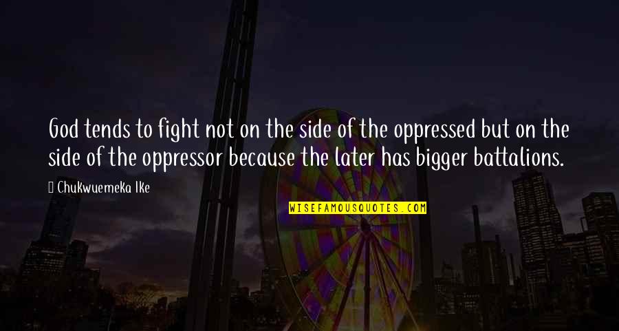 Rivers John Muir Quotes By Chukwuemeka Ike: God tends to fight not on the side Rivers John Muir Quotes By Chukwuemeka Ike: God tends to fight not on the side