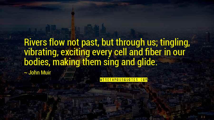 Rivers John Muir Quotes By John Muir: Rivers flow not past, but through us; tingling, Rivers John Muir Quotes By John Muir: Rivers flow not past, but through us; tingling,