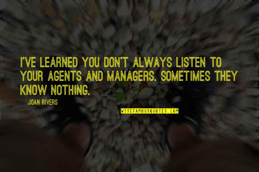 Rivers Know This Quotes By Joan Rivers: I've learned you don't always listen to your Rivers Know This Quotes By Joan Rivers: I've learned you don't always listen to your