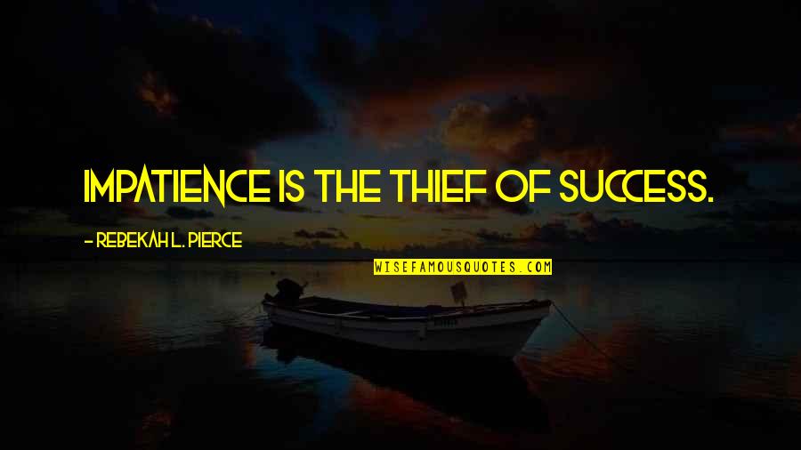 Rivers Mark Twain Quotes By Rebekah L. Pierce: Impatience is the thief of success.