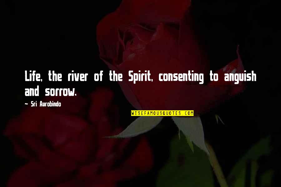 Rivers Of Life Quotes By Sri Aurobindo: Life, the river of the Spirit, consenting to Rivers Of Life Quotes By Sri Aurobindo: Life, the river of the Spirit, consenting to
