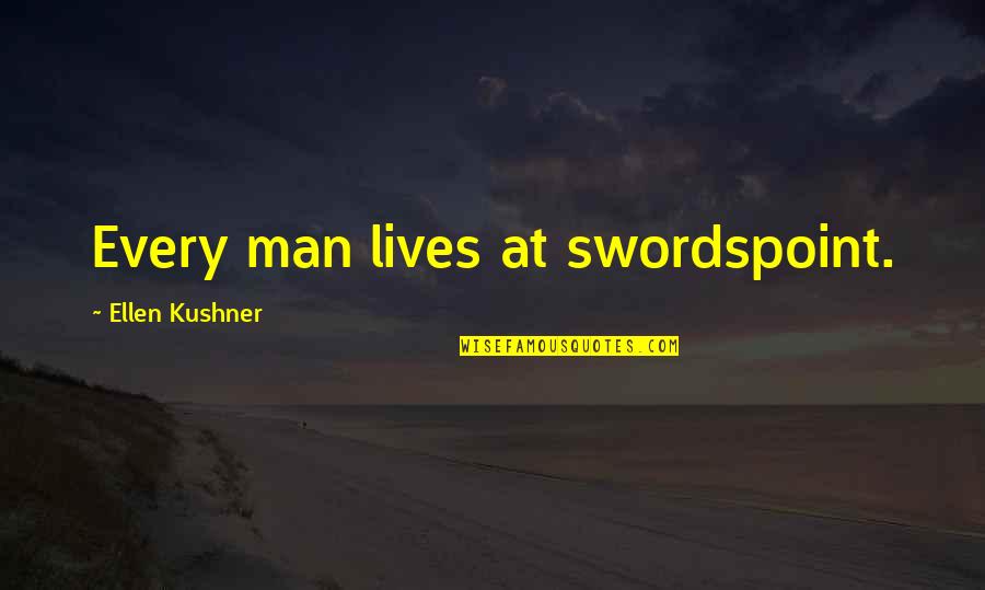 Riverside Quotes By Ellen Kushner: Every man lives at swordspoint.