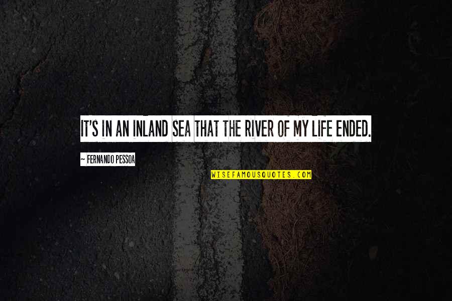 Rivers's Quotes By Fernando Pessoa: It's in an inland sea that the river Rivers's Quotes By Fernando Pessoa: It's in an inland sea that the river