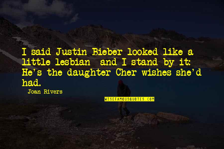 Rivers's Quotes By Joan Rivers: I said Justin Bieber looked like a little Rivers's Quotes By Joan Rivers: I said Justin Bieber looked like a little