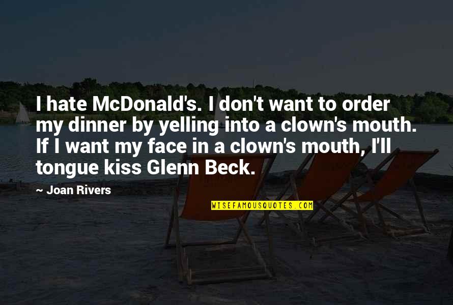 Rivers's Quotes By Joan Rivers: I hate McDonald's. I don't want to order Rivers's Quotes By Joan Rivers: I hate McDonald's. I don't want to order