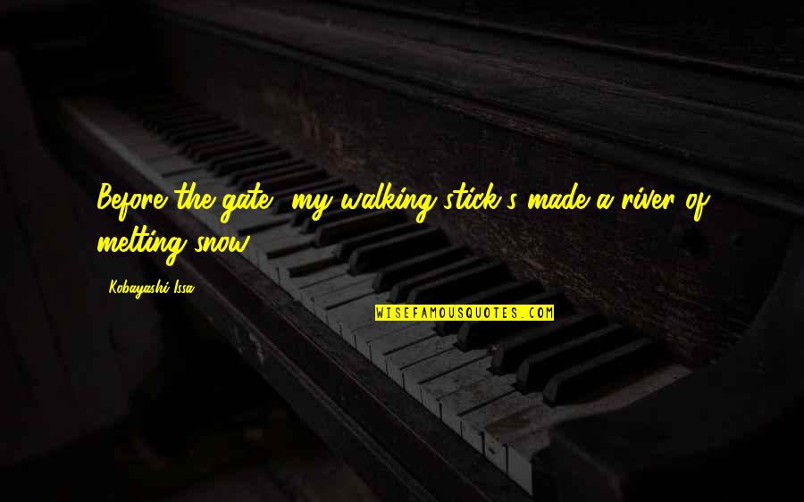 Rivers's Quotes By Kobayashi Issa: Before the gate my walking stick's made a Rivers's Quotes By Kobayashi Issa: Before the gate my walking stick's made a