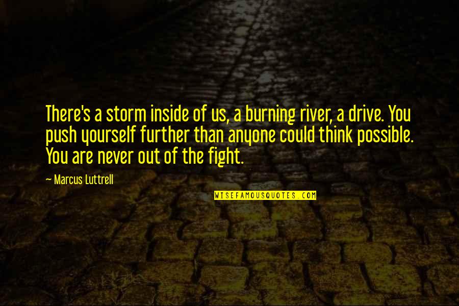 Rivers's Quotes By Marcus Luttrell: There's a storm inside of us, a burning Rivers's Quotes By Marcus Luttrell: There's a storm inside of us, a burning