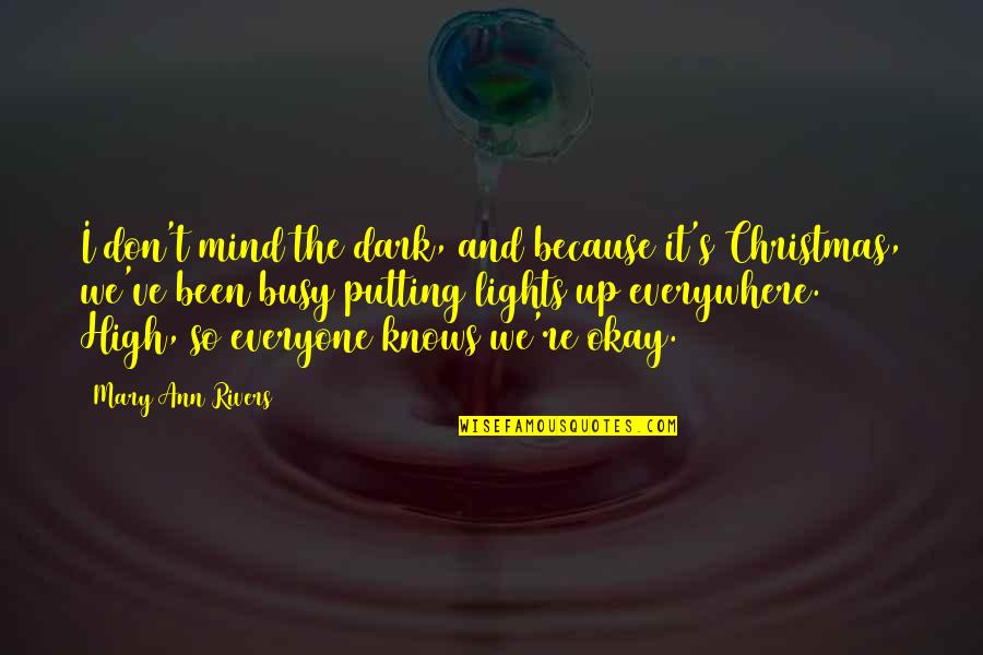 Rivers's Quotes By Mary Ann Rivers: I don't mind the dark, and because it's Rivers's Quotes By Mary Ann Rivers: I don't mind the dark, and because it's