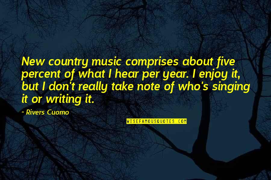 Rivers's Quotes By Rivers Cuomo: New country music comprises about five percent of Rivers's Quotes By Rivers Cuomo: New country music comprises about five percent of