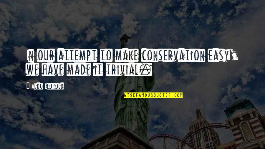 Riverstone Apartments Quotes By Aldo Leopold: In our attempt to make conservation easy, we