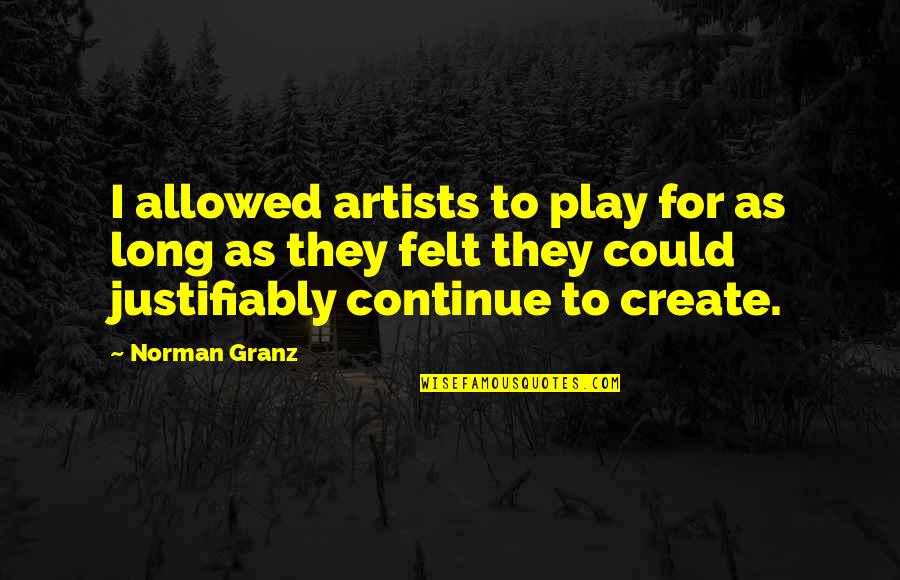Riverstone Corner Quotes By Norman Granz: I allowed artists to play for as long