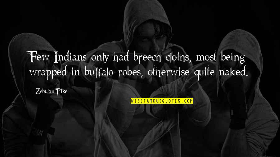 Riverstone Corner Quotes By Zebulon Pike: Few Indians only had breech cloths, most being