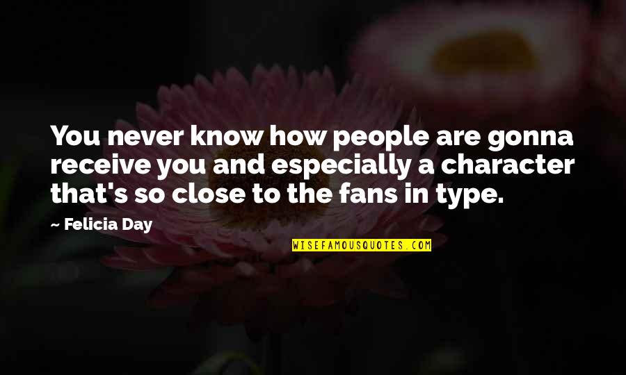 Riverstone Resort Quotes By Felicia Day: You never know how people are gonna receive