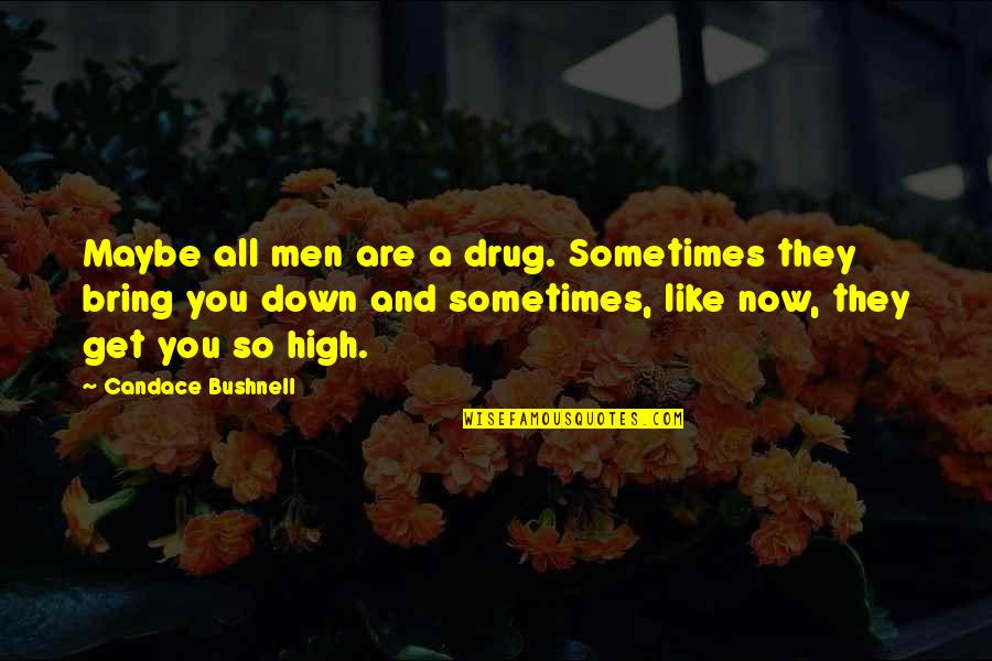 Riveted Metal Quotes By Candace Bushnell: Maybe all men are a drug. Sometimes they Riveted Metal Quotes By Candace Bushnell: Maybe all men are a drug. Sometimes they