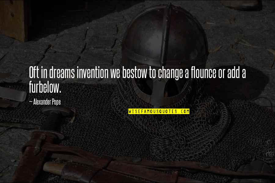 Rivett Quotes By Alexander Pope: Oft in dreams invention we bestow to change