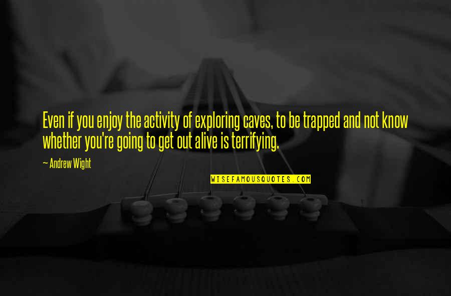 Rivetta Sarasota Quotes By Andrew Wight: Even if you enjoy the activity of exploring Rivetta Sarasota Quotes By Andrew Wight: Even if you enjoy the activity of exploring