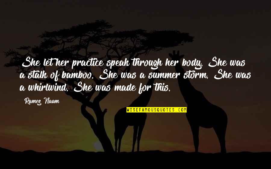 Rivetta Sarasota Quotes By Ramez Naam: She let her practice speak through her body. Rivetta Sarasota Quotes By Ramez Naam: She let her practice speak through her body.