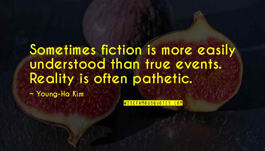 Rivette Quotes By Young-Ha Kim: Sometimes fiction is more easily understood than true Rivette Quotes By Young-Ha Kim: Sometimes fiction is more easily understood than true