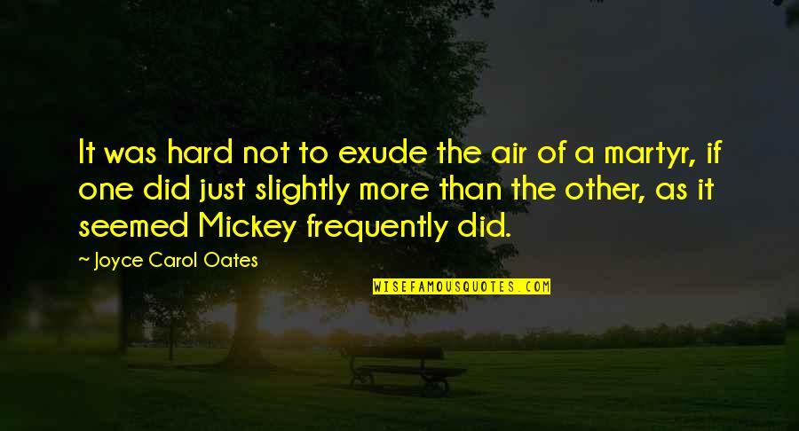 Rivetto Wines Quotes By Joyce Carol Oates: It was hard not to exude the air Rivetto Wines Quotes By Joyce Carol Oates: It was hard not to exude the air