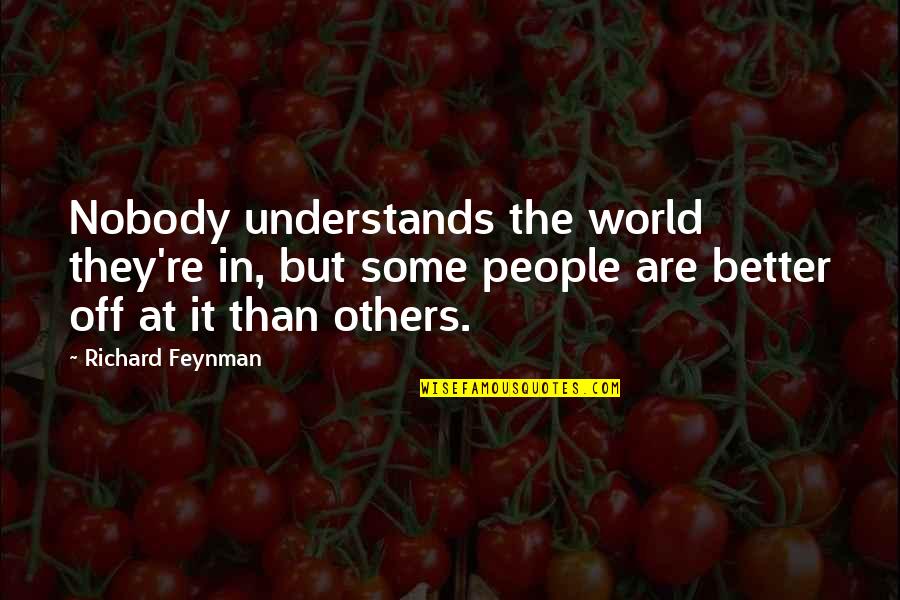 Riviera Maison Quotes By Richard Feynman: Nobody understands the world they're in, but some