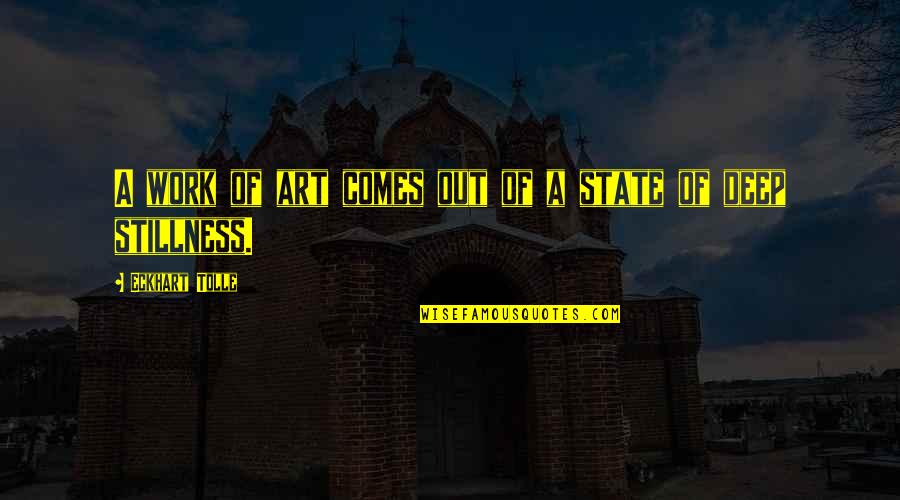 Rivieren Nederland Quotes By Eckhart Tolle: A work of art comes out of a Rivieren Nederland Quotes By Eckhart Tolle: A work of art comes out of a