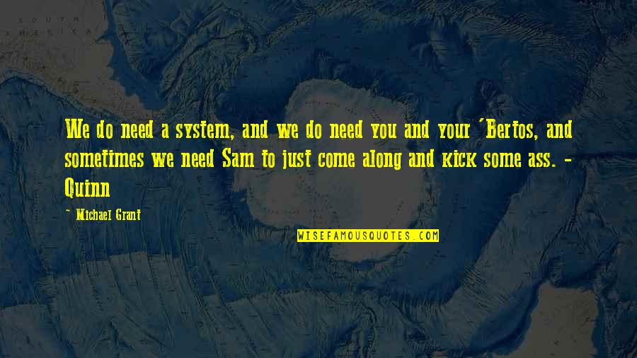 Rivieren Nederland Quotes By Michael Grant: We do need a system, and we do Rivieren Nederland Quotes By Michael Grant: We do need a system, and we do
