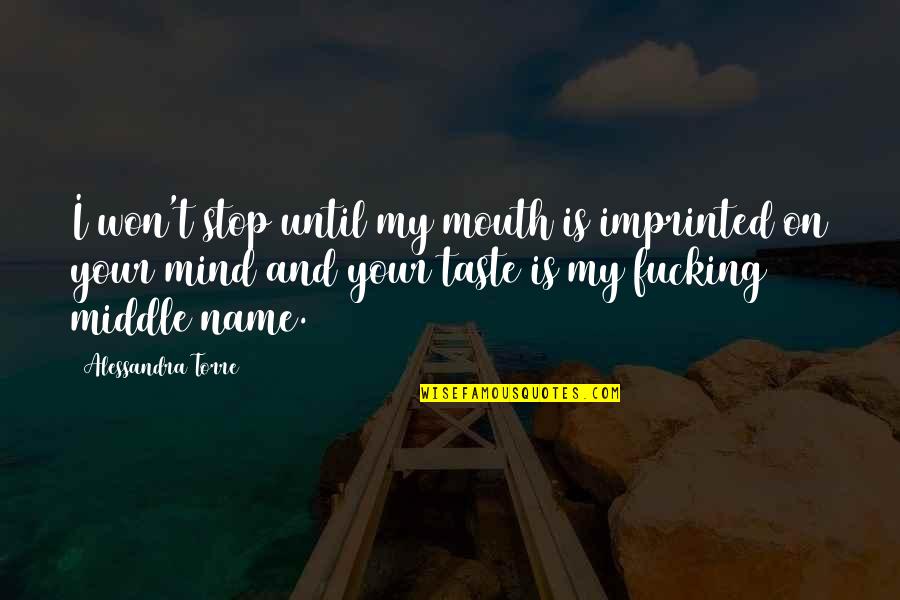 Rivington Quotes By Alessandra Torre: I won't stop until my mouth is imprinted