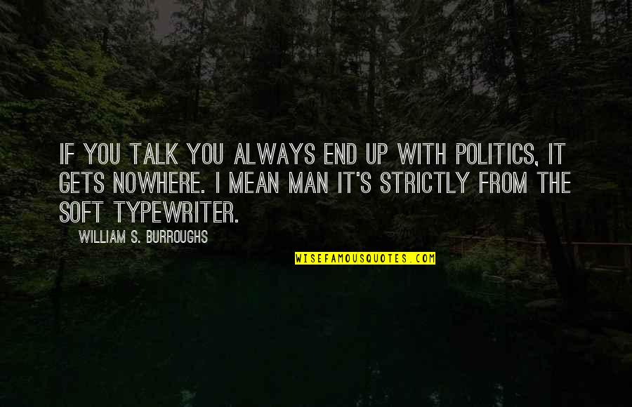 Rivington The 3rd Quotes By William S. Burroughs: If you talk you always end up with