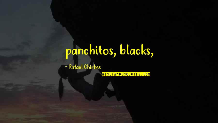 Rivista Anarchica Quotes By Rafael Chirbes: panchitos, blacks,