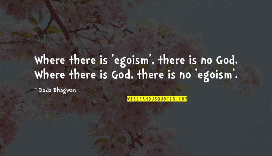 Riviste Di Quotes By Dada Bhagwan: Where there is 'egoism', there is no God.