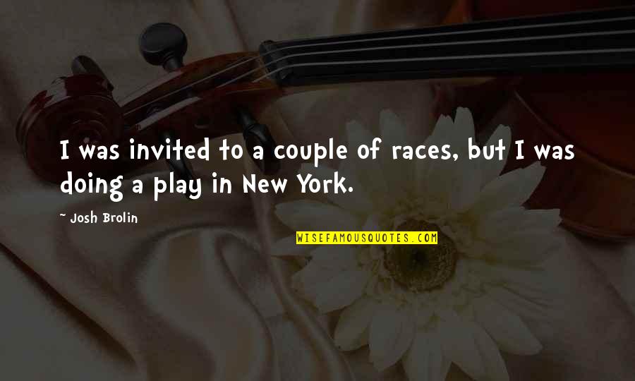 Riviste Di Quotes By Josh Brolin: I was invited to a couple of races,