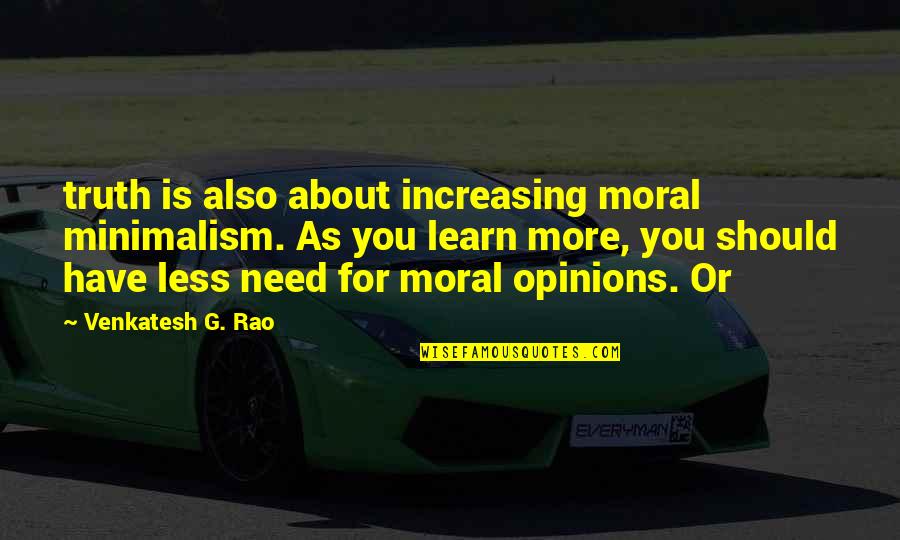 Rivka Quotes By Venkatesh G. Rao: truth is also about increasing moral minimalism. As