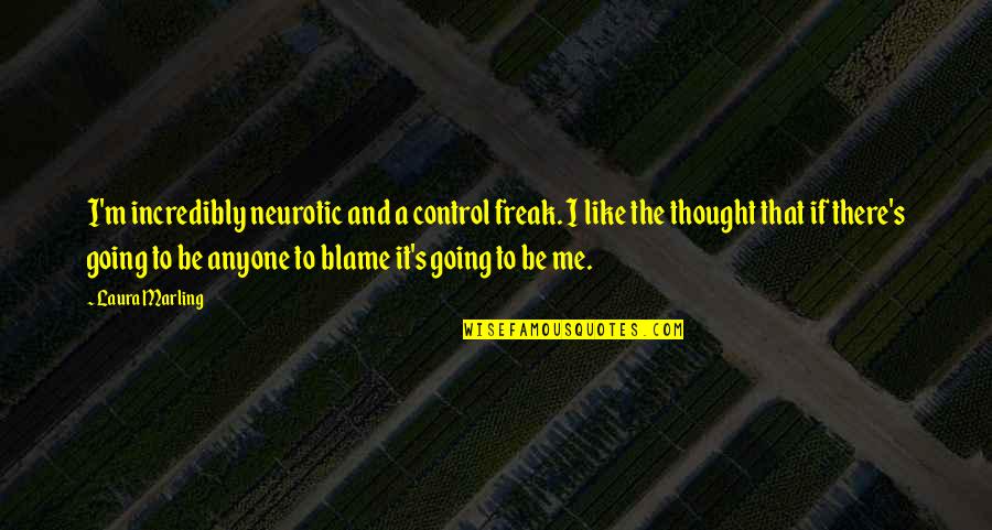 Rivn Quotes By Laura Marling: I'm incredibly neurotic and a control freak. I Rivn Quotes By Laura Marling: I'm incredibly neurotic and a control freak. I